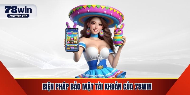 Biện Pháp Bảo Mật Tài Khoản Của 78WIN An Toàn Tuyệt Đối
