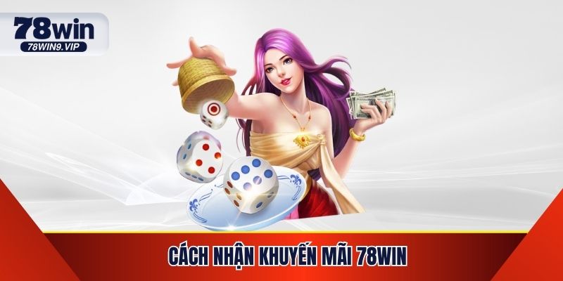Cách Nhận Khuyến Mãi 78WIN - Hướng Dẫn Chi Tiết, Dễ Dàng