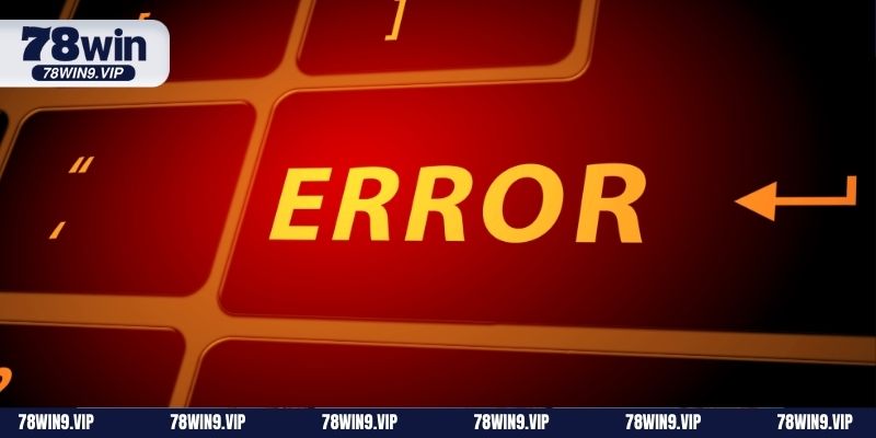 Hàng loạt nguyên nhân dẫn đến đăng ký 78win bị lỗi 
