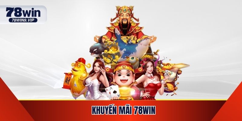 Khuyến Mãi 78WIN - Ưu Đãi Cực Khủng, Nhận Quà Mỗi Ngày