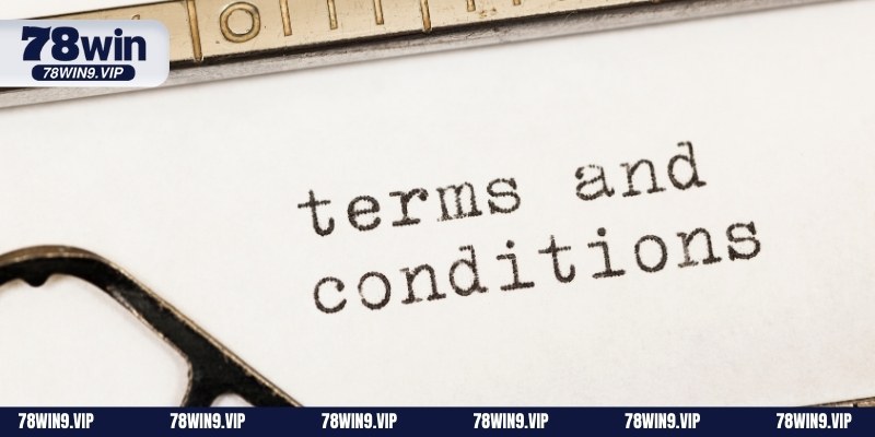 Nội dung chính có trong điều khoản điều kiện tại 78WIN